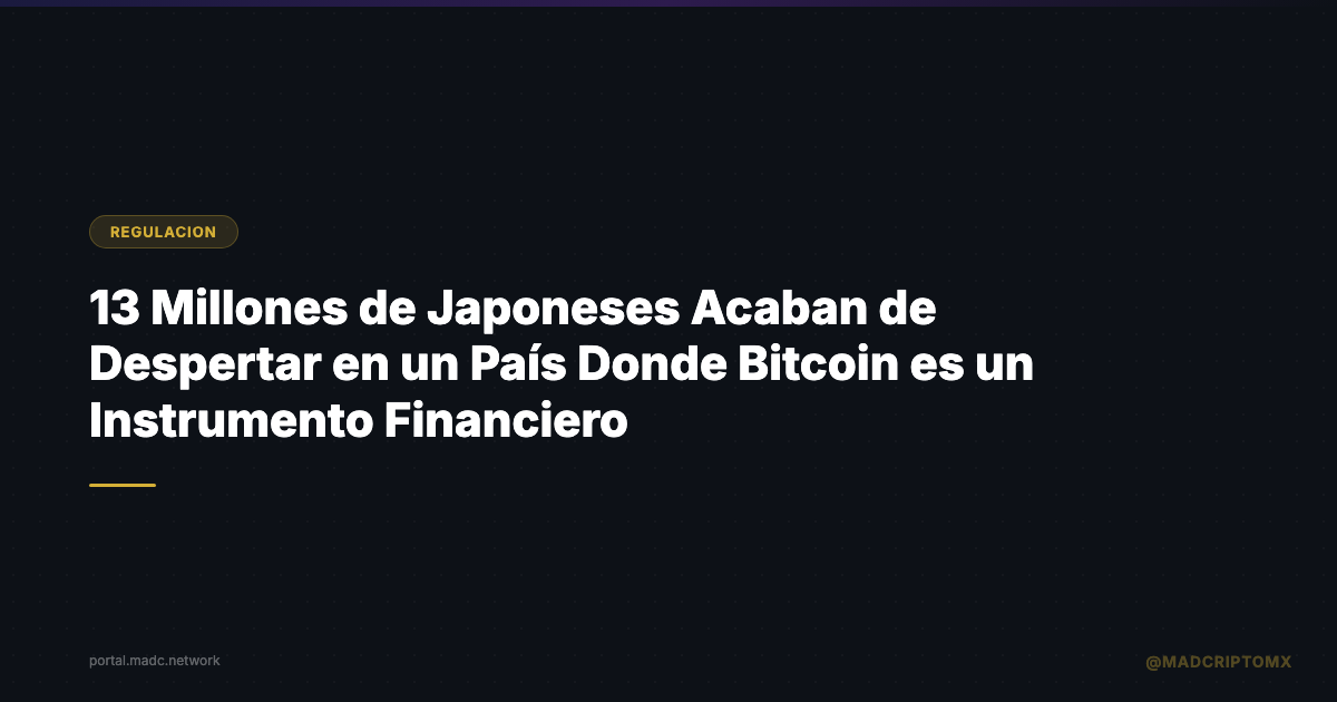 13 Millones de Japoneses Acaban de Despertar en un País Donde Bitcoin es un Instrumento Financiero