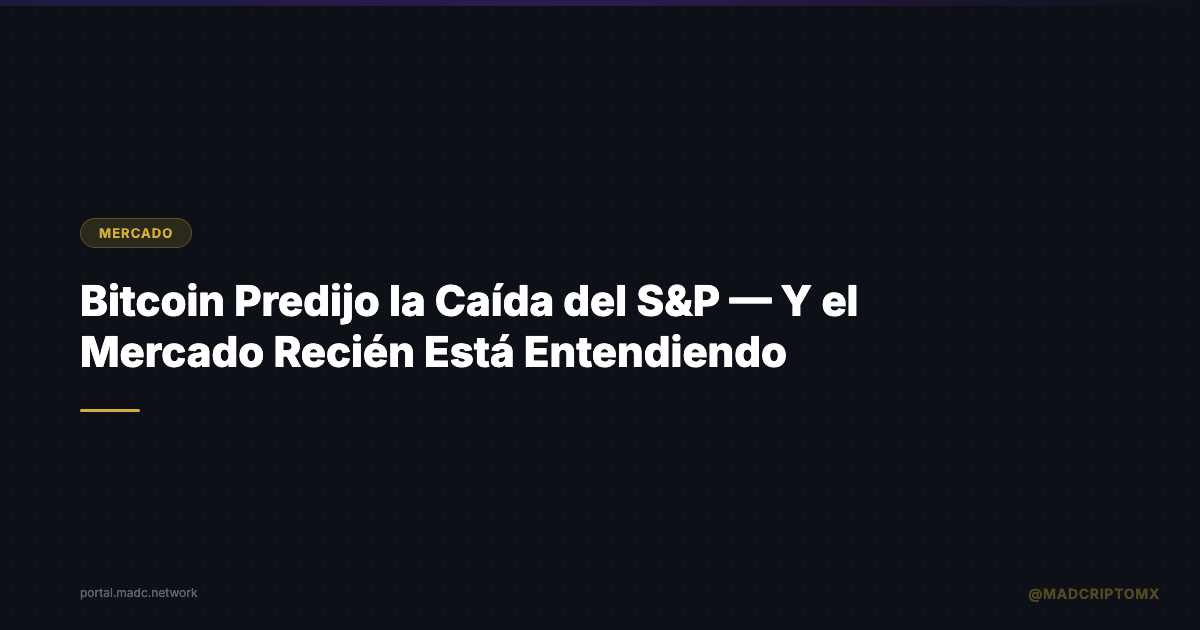 Bitcoin Predijo la Caída del S&P — Y el Mercado Recién Está Entendiendo