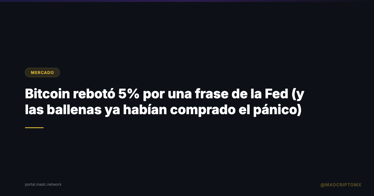 Bitcoin rebotó 5% por una frase de la Fed (y las ballenas ya habían comprado el pánico)