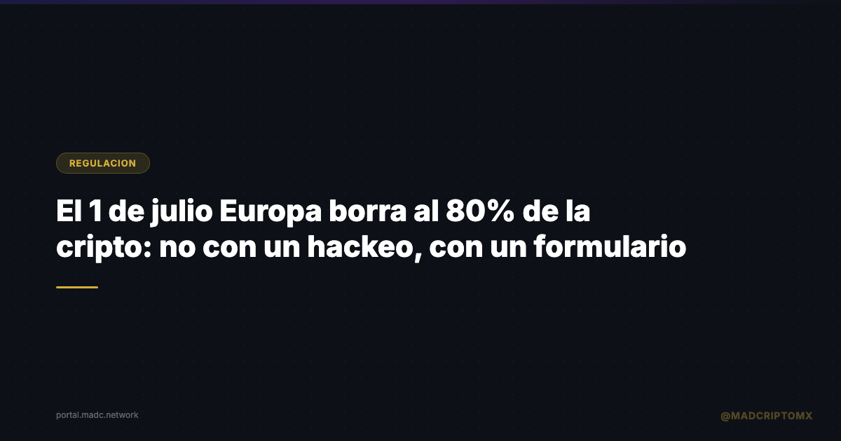El 1 de julio Europa borra al 80% de la cripto: no con un hackeo, con un formulario
