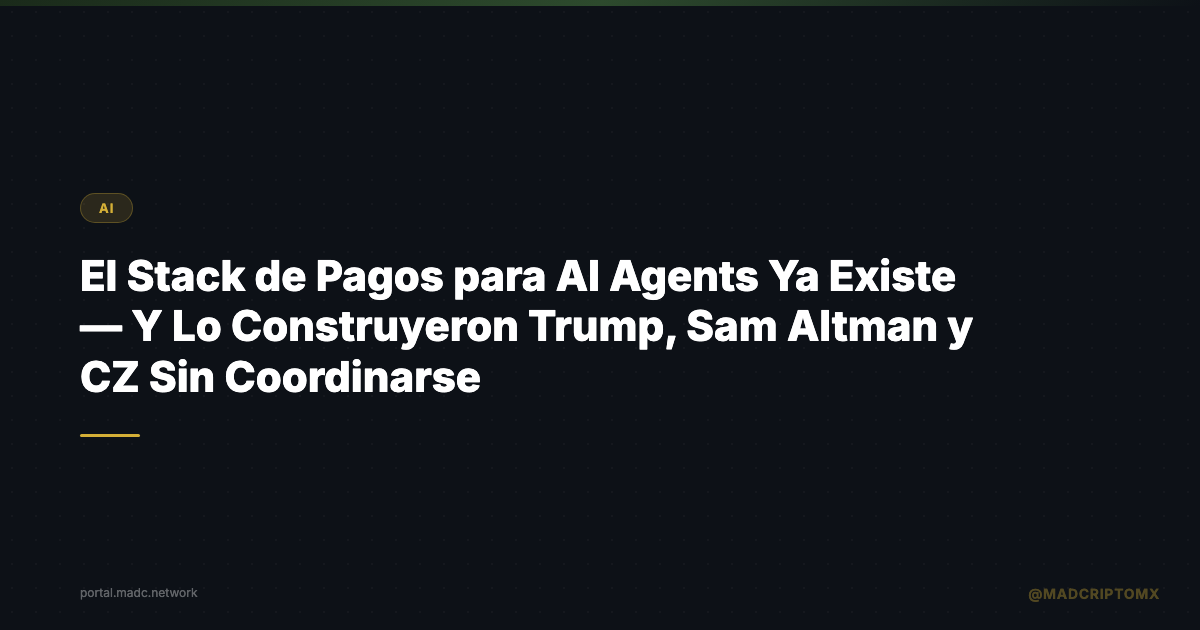 El Stack de Pagos para AI Agents Ya Existe — Y Lo Construyeron Trump, Sam Altman y CZ Sin Coordinarse