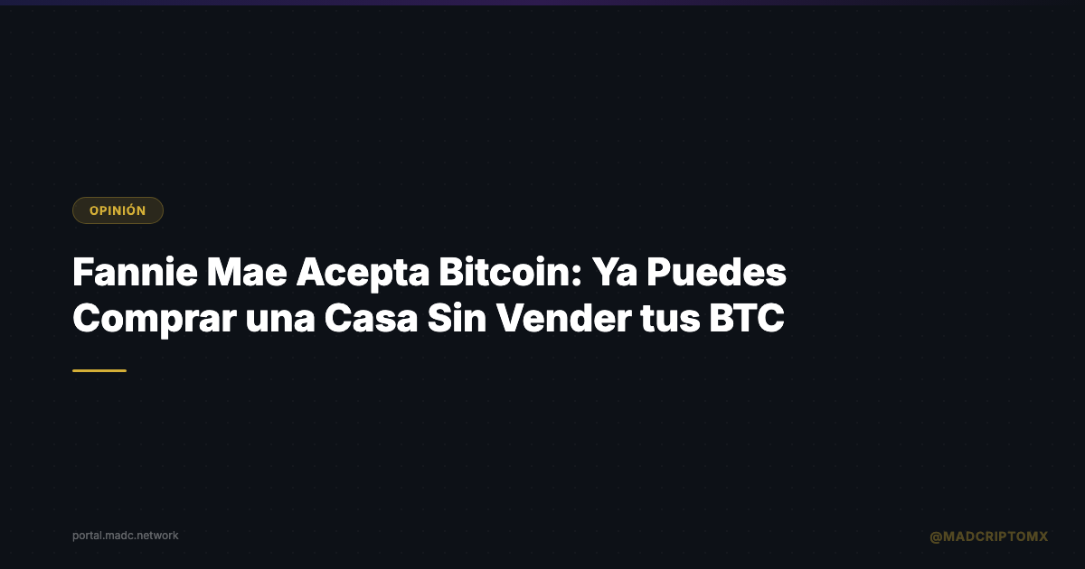 Fannie Mae Acepta Bitcoin: Ya Puedes Comprar una Casa Sin Vender tus BTC