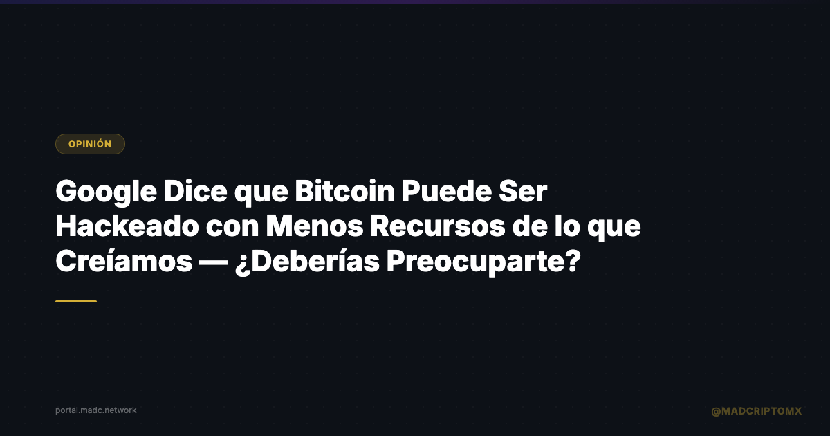 Google Dice que Bitcoin Puede Ser Hackeado con Menos Recursos de lo que Creíamos — ¿Deberías Preocuparte?