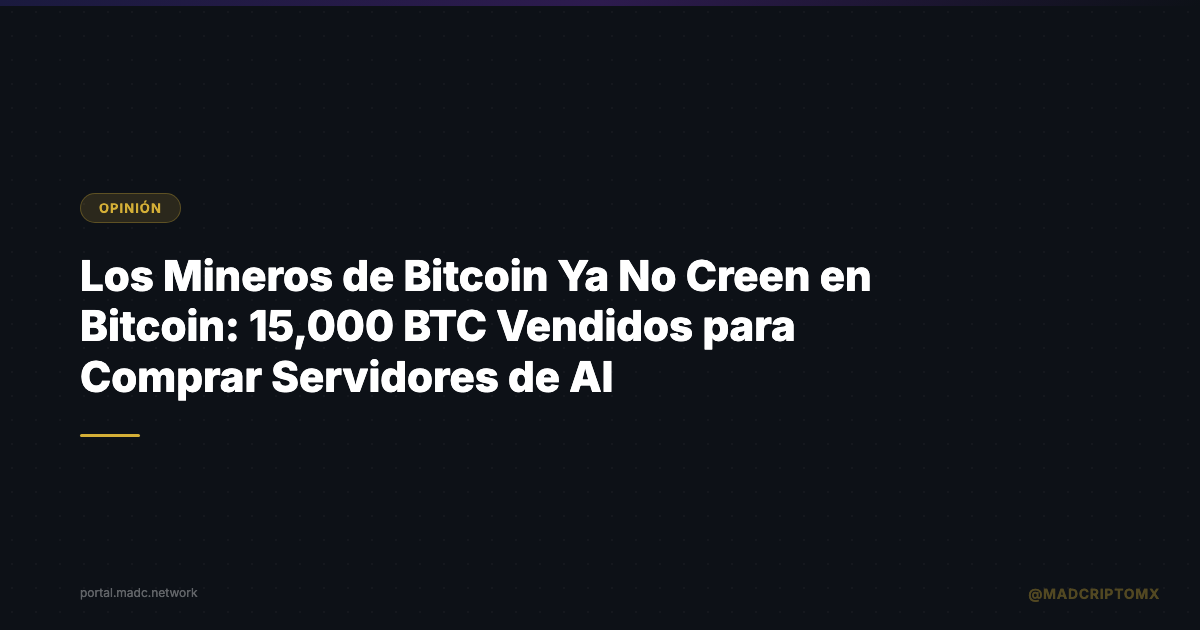 Los Mineros de Bitcoin Ya No Creen en Bitcoin: 15,000 BTC Vendidos para Comprar Servidores de AI