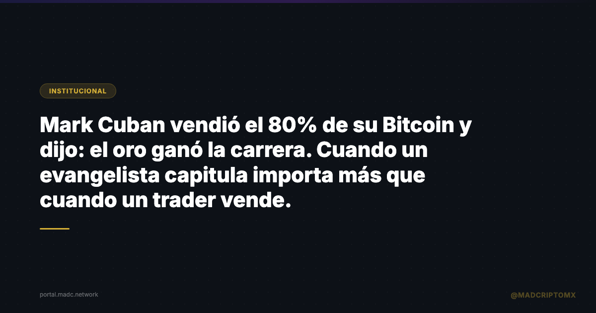 Mark Cuban vendió el 80% de su Bitcoin y dijo: el oro ganó la carrera. Cuando un evangelista capitula importa más que cuando un trader vende.
