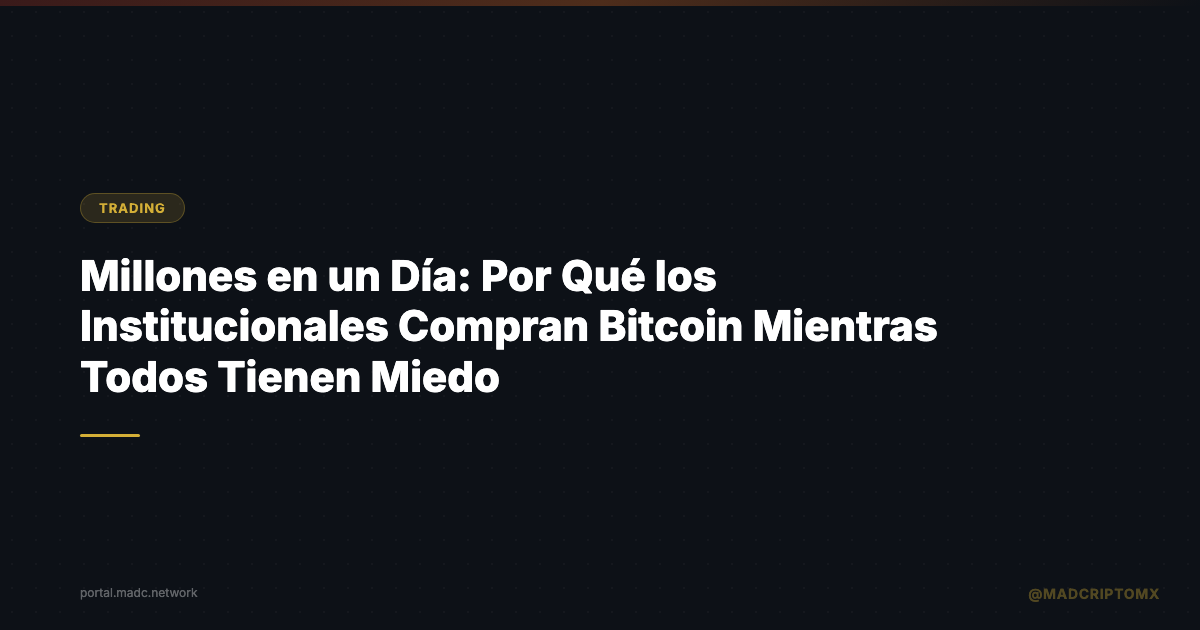Millones en un Día: Por Qué los Institucionales Compran Bitcoin Mientras Todos Tienen Miedo