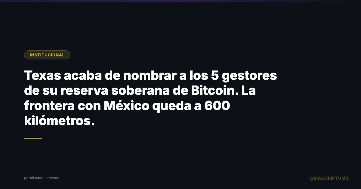 Texas acaba de nombrar a los 5 gestores de su reserva soberana de Bitcoin. La frontera con México queda a 600 kilómetros.