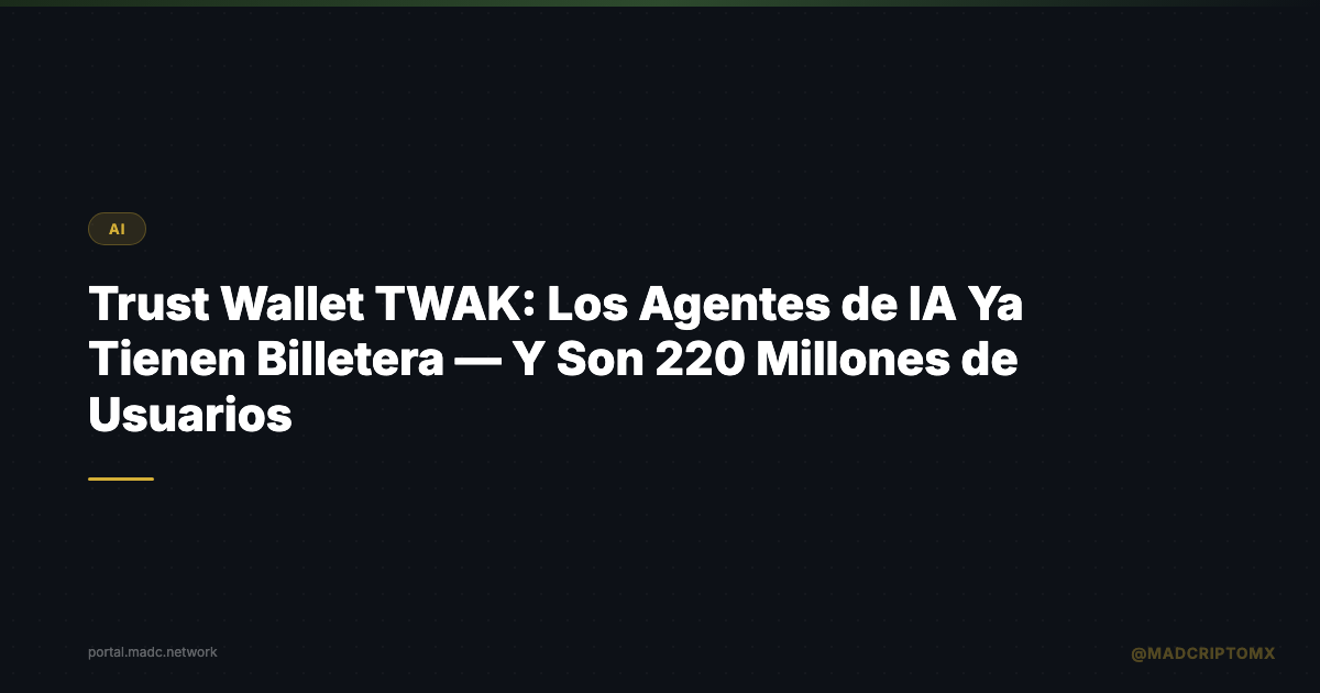 Trust Wallet TWAK: Los Agentes de IA Ya Tienen Billetera — Y Son 220 Millones de Usuarios